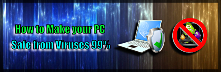 Make your PC safe from viruses 99%