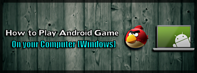How to Play any Android Game on PC