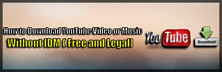 Download Music and Videos from YouTube without IDM
