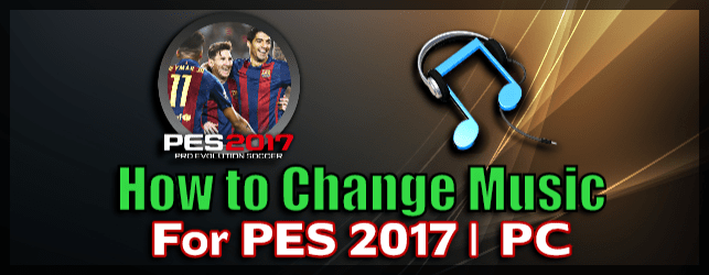 Change Music for PES 2017 (PC Install)