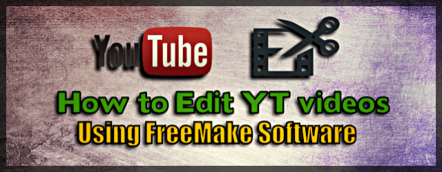 How to Edit videos for YouTube (Using FreeMake)
