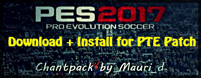 PES 2017 Chants Pack for PTE Patch by Mauri_d