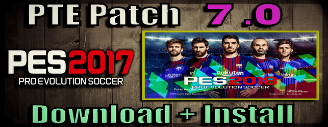 PTE Patch 7.0 for PES 2017 unofficial by Fast Eagle download and install on PC