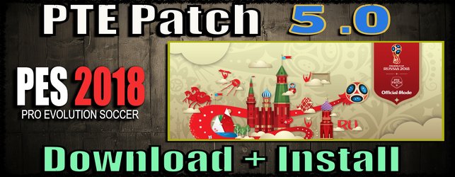 PTE Patch 5.0 and World Cup mode for PES 2018 download and install on PC